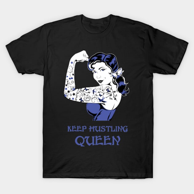 Keep Hustling Queen T-Shirt by Talesbybob